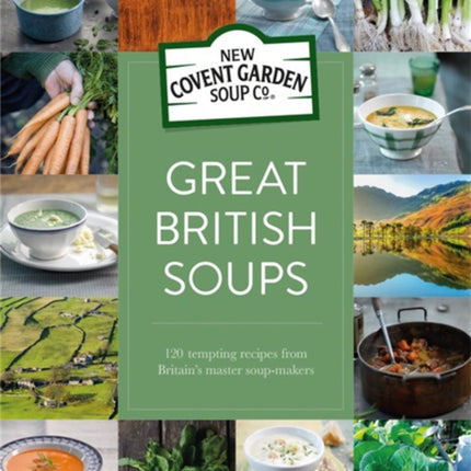 Great British Soups: 120 Tempting Recipes from Britain's Master Soup-makers