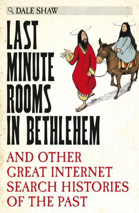 Last Minute Rooms in Bethlehem: And Other Great Internet Search Histories of the Past