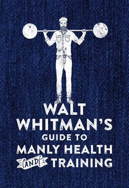 Walt Whitman's Guide to Manly Health and Training