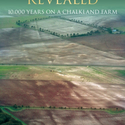 A Landscape Revealed: 10,000 Years on a Chalkland Farm