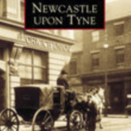 Newcastle Upon Tyne In Old Photographs