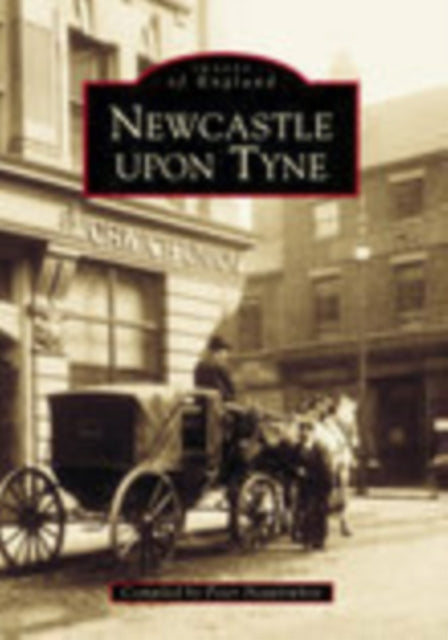 Newcastle Upon Tyne In Old Photographs