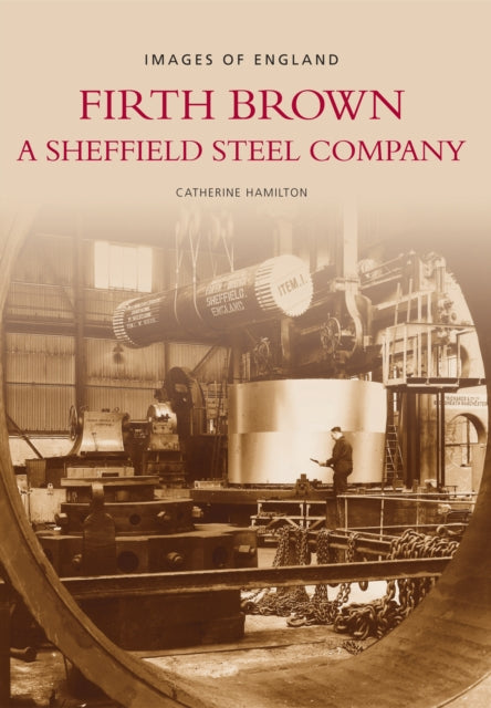 Firth Brown: A Sheffield Steel Company