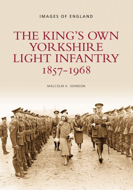 The King's Own Yorkshire Light Infantry 1857-1968: Images of England