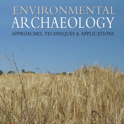 Environmental Archaeology: Approaches, Techniques & Applications