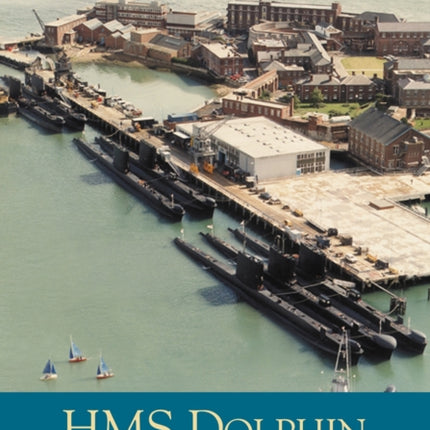 HMS Dolphin: Gosport's Submarine Base