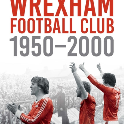 Wrexham FC 1950-2000: Images of Sport