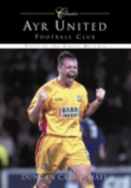 Ayr United Football Club (Classic Matches): Fifty of the Finest Matches