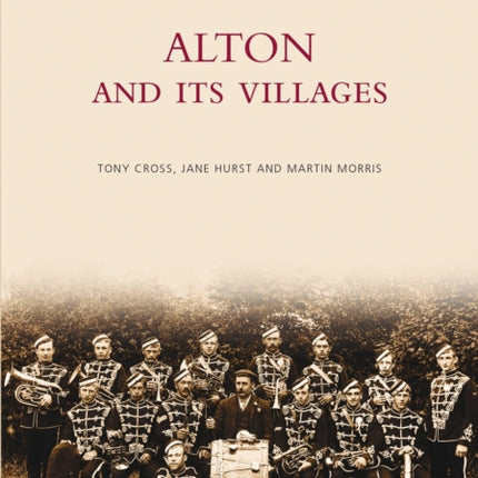 Alton and Its Villages: Images of England: Vol 2