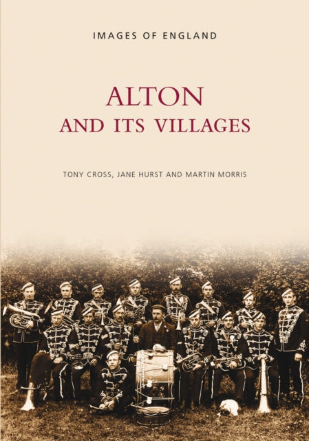 Alton and Its Villages: Images of England: Vol 2