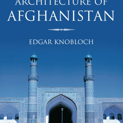 The Archaeology and Architecture of Afghanistan