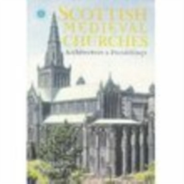 Scottish Medieval Churches: Architecture and Furnishings