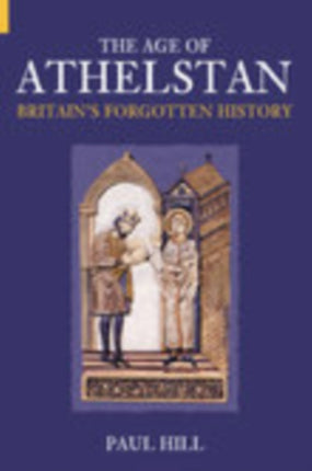 The Age of Athelstan: Britain's Forgotten History