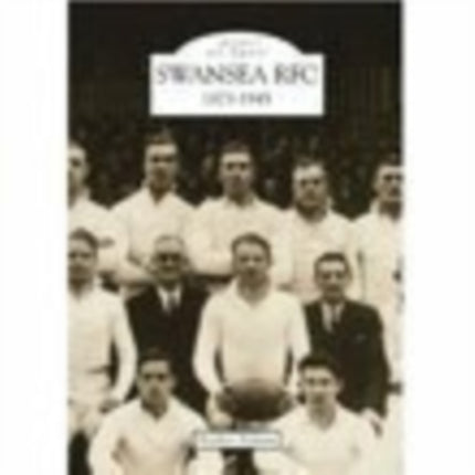 Swansea Rugby Football Club 1873-1945: Images of Sport