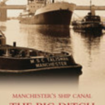 The Big Ditch: Manchester's Ship Canal