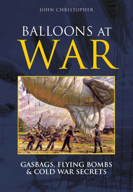 Balloons at War: Gasbags, Flying Bombs and Cold War Secrets