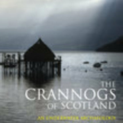 The Crannogs of Scotland: An Underwater Archaeology