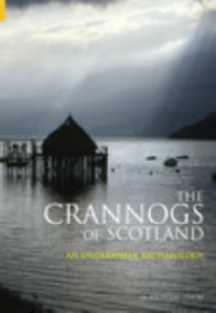 The Crannogs of Scotland: An Underwater Archaeology