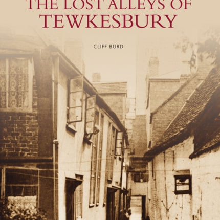 The Lost Alleys of Tewkesbury