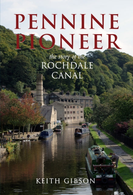 Pennine Pioneer: The Story of the Rochdale Canal