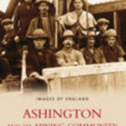 Ashington and Its Mining Community Images of England