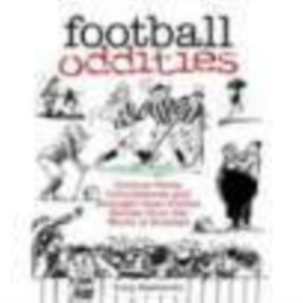 Football Oddities: Curious Facts, Coincidences and Stranger-than-Fiction Stories from the World of Football