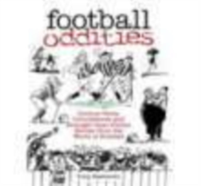 Football Oddities: Curious Facts, Coincidences and Stranger-than-Fiction Stories from the World of Football