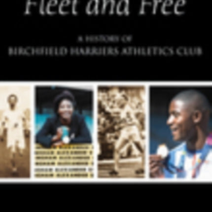 Fleet and Free: A History of Birchfield Harriers Athletic Club