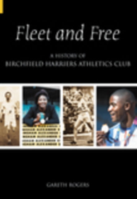 Fleet and Free: A History of Birchfield Harriers Athletic Club