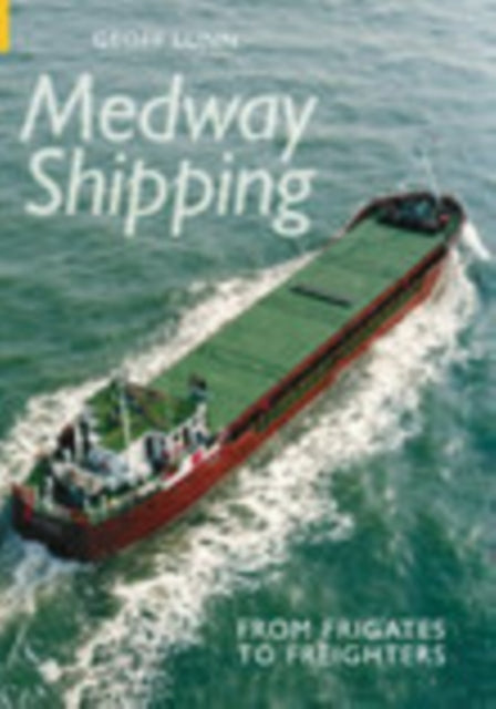 Medway Shipping: From Frigates to Freighters