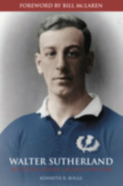 Walter Sutherland: Scottish Rugby Legend 1890-1918