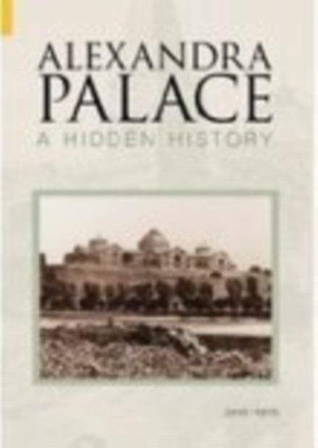 Alexandra Palace A Hidden History: A Hidden History