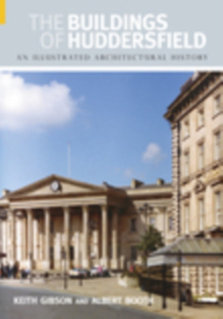 The Buildings of Huddersfield: An Illustrated Architectural History