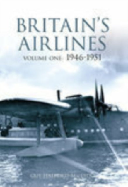 Britain's Airlines Volume One: 1946-1951