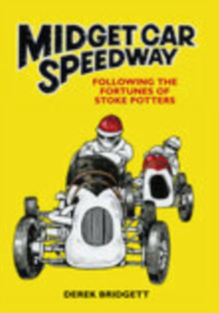 Midget Car Speedway: Following the Fortunes of Stoke Potters