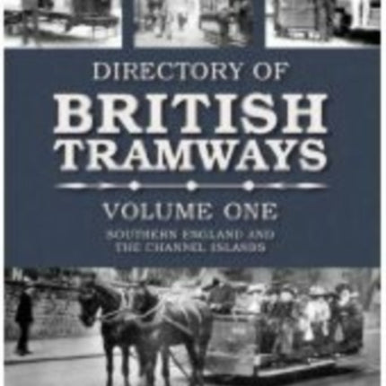 Directory of British Tramways Volume One: Southern England and the Channel Islands