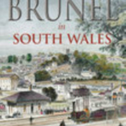 Brunel in South Wales Volume II: Communications and Coal