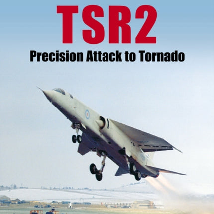 TSR2: Precision Attack to Tornado: Navigation and Weapon Delivery