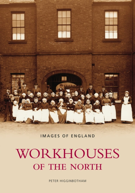 Workhouses of the North: Images of England