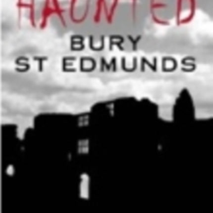 Haunted Bury St Edmunds