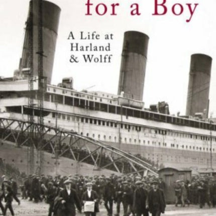 No Place For A Boy: A Life at Harland & Wolff