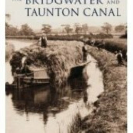 The Bridgwater and Taunton Canal: By Waterway to Taunton