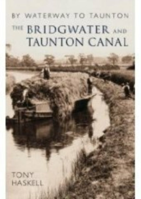 The Bridgwater and Taunton Canal: By Waterway to Taunton