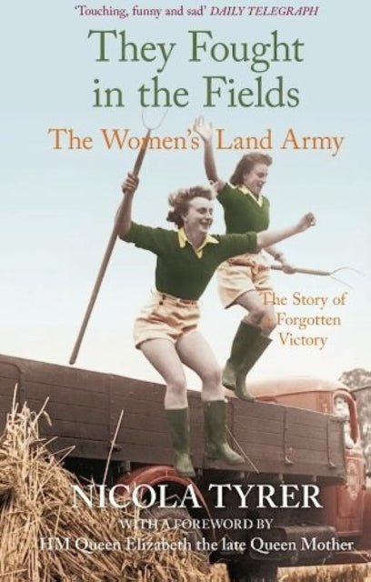 They Fought in the Fields: The Women's Land Army: The Story of a Forgotten Victory