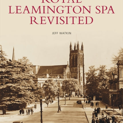 Royal Leamington Spa Revisited: Images of England