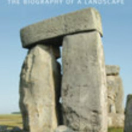 Stonehenge: The Biography of a Landscape