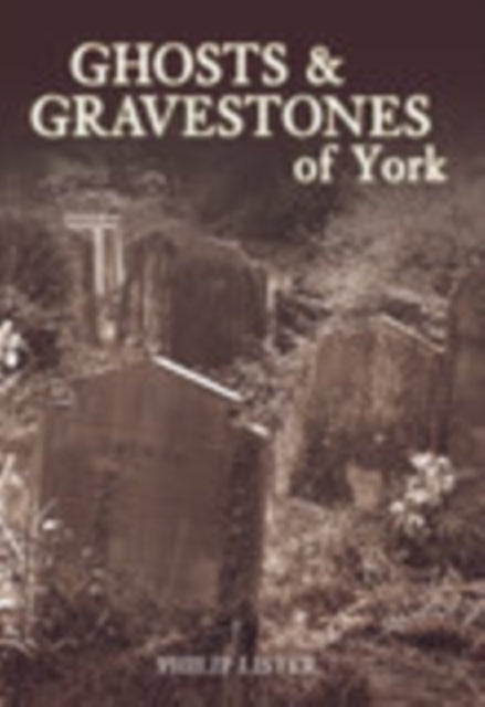 Ghosts and Gravestones of York