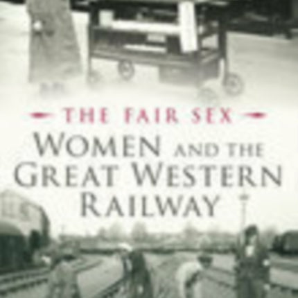 The Fair Sex: Women and the Great Western Railway