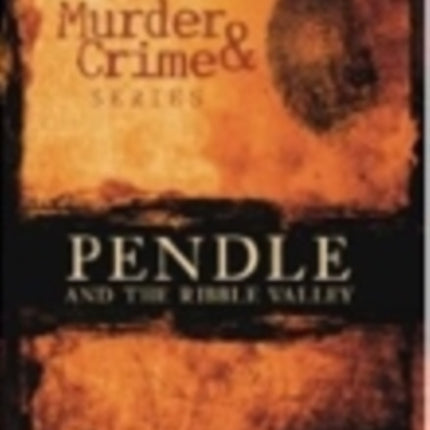 Murder and Crime Pendle and the Ribble Valley