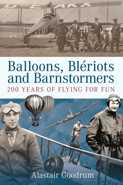 Balloons, Bleriots and Barnstormers: 200 Years of Flying For Fun